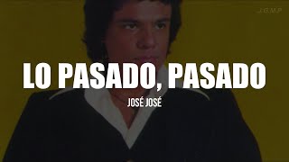 José José - Lo Pasado, Pasado (LETRA)