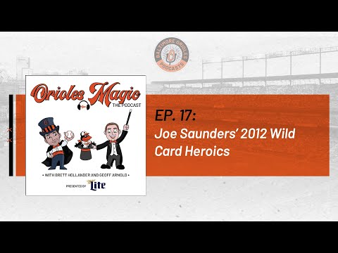 Joe Saunders’ 2012 Wild Card Heroics | Orioles Magic: The Podcast, Ep. 17