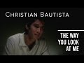 Christian Bautista - The Way You Look At Me 