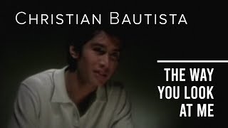 Download lagu Christian Bautista The Way You Look At Me....mp3