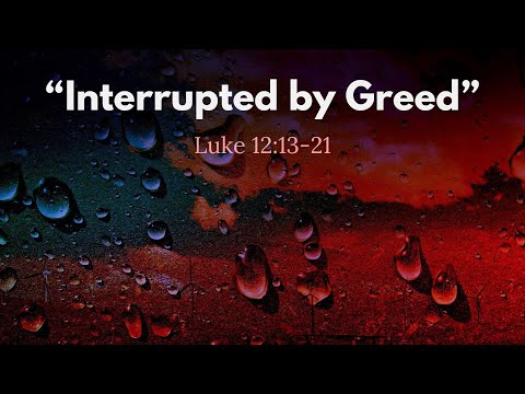 "Interrupted by Greed" | Sermon September 7, 2025