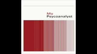 My Psychoanalyst - The Next Time You See Me I Will Be Covered In Hair