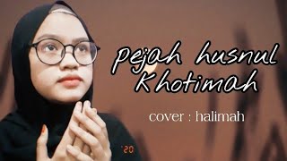 Download lagu PEJAH HUSNUL KHOTIMAH cover : halimah mp3