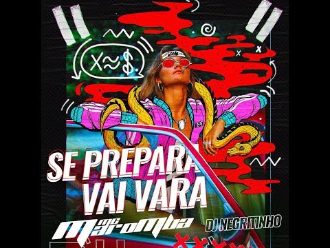 SE PREPARA VAI VARA ( MANDELÃO RITMADO ) MC MAROMBA - DJ NEGRITINHO