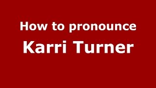 How to pronounce Karri Turner