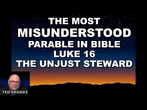 THE MOST MISUNDERSTOOD PARABLE IN BIBLE - LUKE 16 - THE UNJUST STEWARD