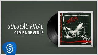 Camisa de Vênus - Solução Final  (Álbum Completo: Viva (Ao Vivo))