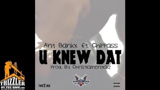Ant Bankx ft. Chippass - U Knew Dat [Prod. Christiamentalz] [Thizzler.com]