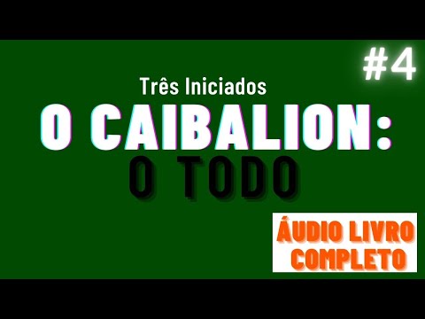 O CAIBALION áudio livro completo cap. 4 - O TODO #hermetismo