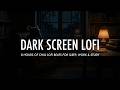 8 Hours Of Dark Screen LoFi Fall Asleep Fast Chill Beats For Deep Sleep