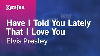 Have I Told You Lately That I Love You - Elvis Presley | Karaoke Version | KaraFun