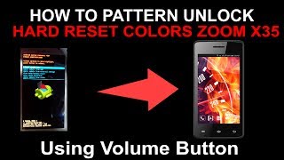 HOW TO PATTERN UNLOCK & HARD RESET COLORS ZOOM X35 Using Volume Button