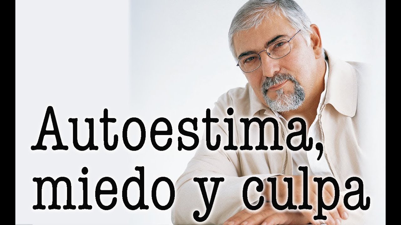 Jorge Bucay - Autoestima  miedo y culpa