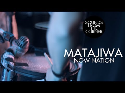 Matajiwa - Now Nation | Sounds From The Corner Live #13