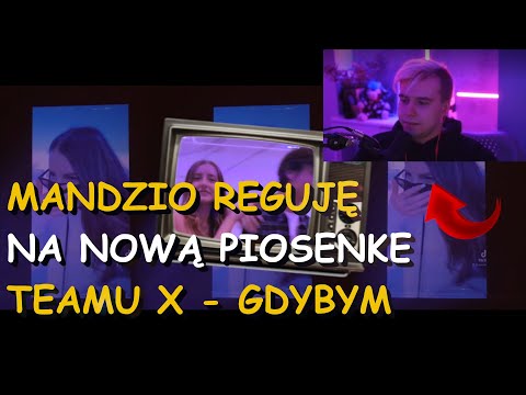 MANDZIO SŁUCHA NOWĄ PIOSENKĘ TEAM X - "GDYBYM"
