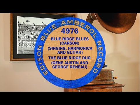 "Blue Ridge Blues "The Blue Ridge Duo, Gene Austin & George Reneau,  Edison Blue Amberol record 4976