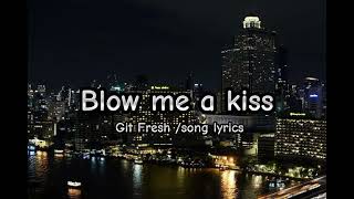 Download lagu Blow me a kiss/ Git fresh lyrics #music mp3