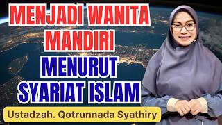 Download lagu HOW TO BECOME AN INDEPENDENT WOMAN ACCORDING TO ISLAM || USTADZAH QOTRUNNADA SYATHIRY mp3