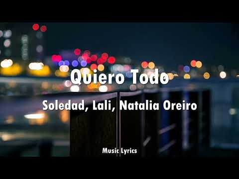 Soledad, Lali, Natalia Oreiro - Quiero Todo (Letra)