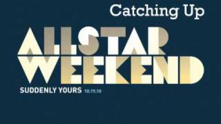 Catching Up- Allstar Weekend Lyrics
