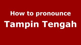 How to pronounce Tampin Tengah