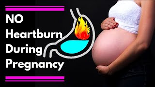 How to Get Rid of Heartburn During Pregnancy Fast