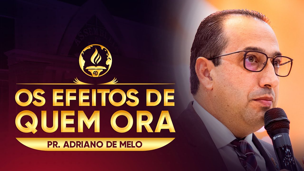 Os Efeitos de Quem Ora - Pr. Adriano de Melo