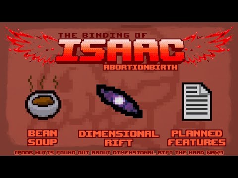 The Binding of Isaac: Abortionbirth+ Item Guide - Bean Soup, Dimensional Rift, Planned Features