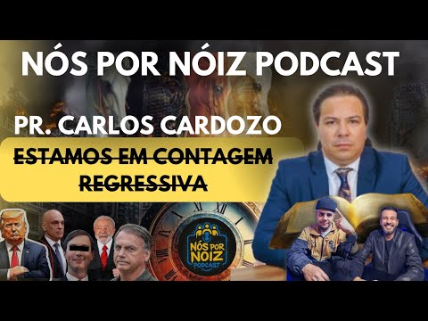 ESTAMOS EM CONTAGEM REGRESSIVA || PR. CARLOS CARDOZO || NPN PODCAST || NÓS POR NÓIZ PODCAST
