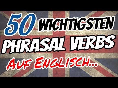 Die 50 wichtigsten Phrasal Verbs auf Englisch! 🇬🇧 🇬🇧