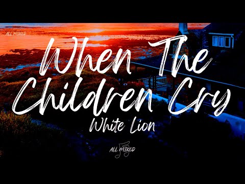 White Lion - When The Children Cry (Lyrics)