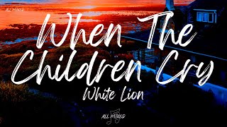 White Lion - When The Children Cry (Lyrics)