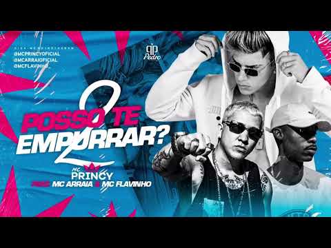 MC PRINCY FEAT. MC ARRAIA E MC FLAVINHO - POSSO TE EMPURRAR 2