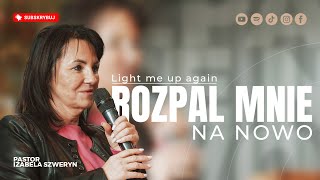 Rozpal mnie na nowo▫️Light me up again | Pastor Izabela Szweryn