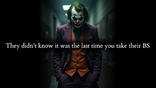 They didn't know it was the last time ever you take their Bullsh*t - Joker Speech