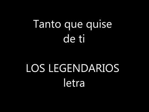 TANTO QUISE DE TI (los legendarios)