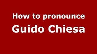 How to pronounce Guido Chiesa
