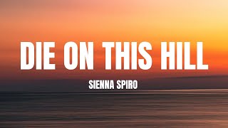 SIENNA SPIRO - Die On This Hill (Lyrics)