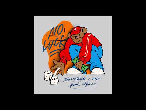 NO LUCK - TIPO TRANQILO Y BAYES (prod. ALFA BM)
