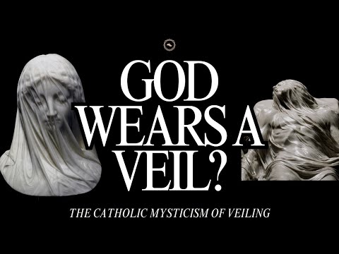 The Mysticism of Veiling: A Catholic Vision of God’s Hiddenness