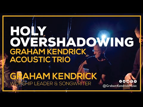 Graham Kendrick - Holy Overshadowing (Acoustic Trio Sessions) featuring Ben Trigg
