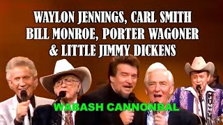 WAYLON JENNINGS, CARL SMITH, BILL MONROE, LITTLE JIMMY DICKENS &amp; PORTER WAGONER - Wabash Cannonball