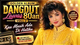 Download lagu Golden Album Dangdut Lawas 80an Vol. 2 | Kau Masih Ada Di Hatiku | Lagu Nostalgia Terbaik mp3