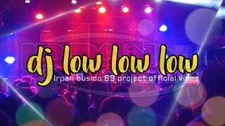 Download lagu Dj low low low_Irpan busido 69 project official video mp3