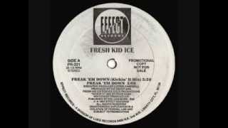 Fresh Kid Ice - Freak 'Em Down Kickin' It Mix)