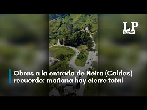 Obras a la entrada de Neira (Caldas) recuerde: mañana hay cierre total, escuche recomendaciones