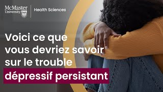 Ce que vous devriez savoir sur le trouble dépressif persistant