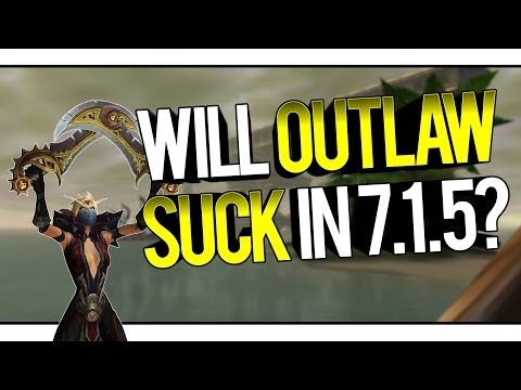WILL OUTLAW SUCK IN 7.1.5? - Outlaw Rogue PvP WoW Legion 7.1