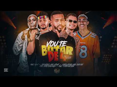 VOU TE BOTAR DE 4 - GELADO NO BEAT,BRABO NA VOZ FEAT MC THEUZYN MC GW (PATINHAS NO BEAT)