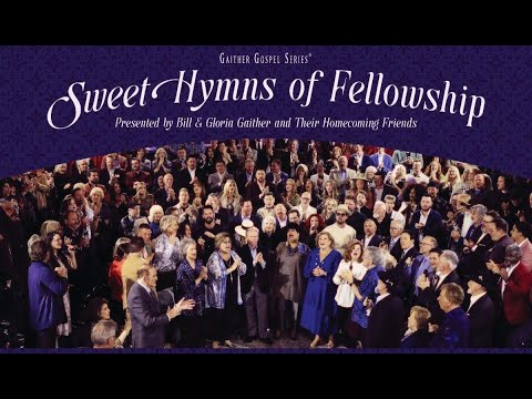 Sweet Hymns of Fellowship - Gaither Homecoming Friends 2025